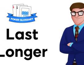 Wofür steht der Ausdruck "Last Longer" beim Poker?