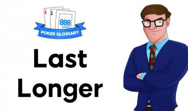 Wofür steht der Ausdruck "Last Longer" beim Poker?